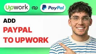 How to Add Paypal to Upwork [2026 Full Guide]