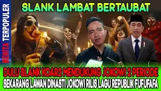 SLANK LAMBAT BERTAUBAT…!! DULU KOAR2 DUKUNG JOKOWI, SKRG LAWAN JOKOWI RILIS LAGU REPUBLIK FUFUFAFA!