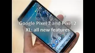 Google Pixel 2 and Pixel 2 XL : All the New Features !