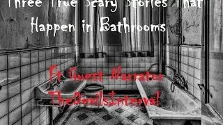 Three True Scary Bathroom Stories-ft TheDevilsInterval