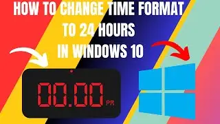 How to Change Time Format to 24 Hours in Windows 10 (2024)