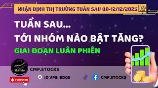 Nhận định thị trường tuần sau 08-12/12/2025 - Tuần sau tới nh&oacute;m n&agrave;o bật tăng? - Giai đoạn lu&acirc;n phi&ecirc;n
