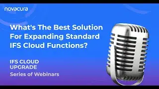 Вебинар по обновлению IFS Cloud: какое решение лучше всего подходит для расширения стандартных функций IFS Cloud?