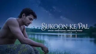 Sukoon Ke Pal | सुकून के पल - A Soulful Hindi Song by Ashish Kumar | Pihu Music World