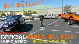 Christian Rap - Dre Da Flame - WRONG IDEA REMIX Ft. Mike Teezy, Dontae Mcfarland & Joshua Clemons