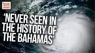 'Never Seen In The History Of The Bahamas':  Hurricane Dorian Devastates Bahamas, Takes Aim At U.S.