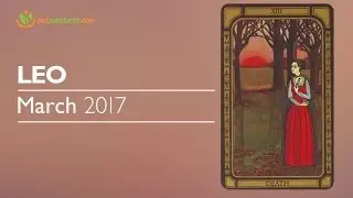 Leo March 2017 Psychic Tarot Horoscope Reading 💝Expect Happiness, Good Health & Balance Relationship