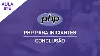 PHP para Iniciantes #16 - Conclusão