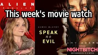 What I watched this week  l review and spoilers l  ALIEN ROMULUS l SPEAK NO EVIL l NIGHTBITCH