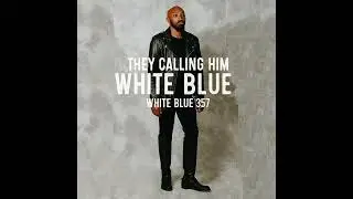 White Blue 357-They Calling Him White Blue Official Audio