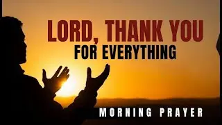 THANK GOD, FOR ALL YOU DO | POWERFUL MORNING PRAYER.