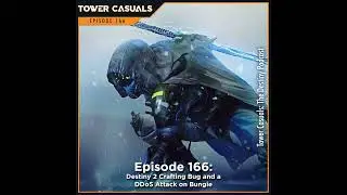 166. Destiny 2 Crafting Bug is Fun and DDoS Attack on Bungie