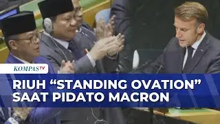 Riuh! 'Standing Ovation' Presiden Prabowo saat Pidato Presiden Macron di KTT PBB | KOMPAS PETANG