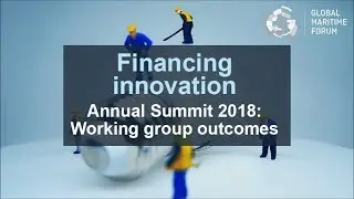 Global Maritime Forum Annual Summit 2018: Financing innovation