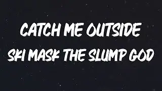 Ski Mask the Slump God - Catch Me Outside [Lyrics]
