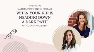 When Your Kid Is Heading Down A Dark Path (with Lisa Katona Smith) | 335