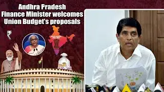 Andhra Pradesh Finance Minister welcomes Union Budget&rsquo;s proposals