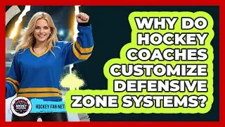 Why Do Hockey Coaches Customize Defensive Zone Systems? - Hockey Fan Network