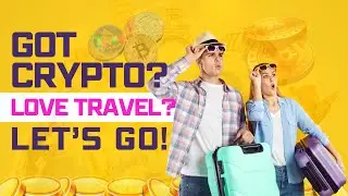 Got Crypto? Love Travel? Let&rsquo;s Go!
