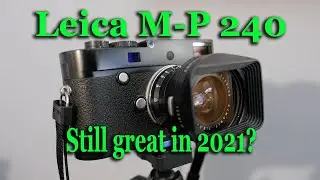 Leica M-P 240 Still Great in 2021?