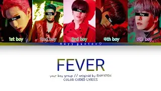 YOUR BOY GROUP (5 MEMBERS) - SONG [FEVER] by • ENHYPEN // Color Coded Lyrics (HAN/ROM/PT-BR)