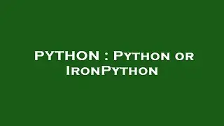 PYTHON : Python or IronPython