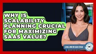 Why Is Scalability Planning Crucial For Maximizing SaaS Value? - Legal And HR SaaS Stack