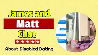 James and Matt Chat About Disabled Dating