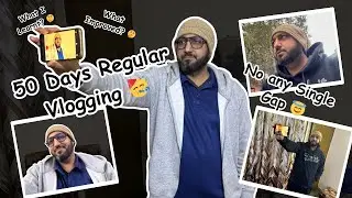 50 Days Regular Vlogging 🥳 !! No any Single Gap 😇!!