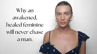 why an awakened, healed feminine will never chase a man #feminineembodiment #consciousdating