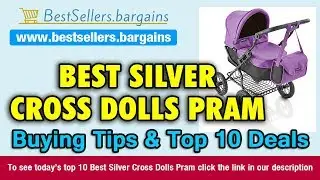Silver Cross Dolls Pram Buying Tips & Top 10 Deals