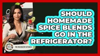 Should Homemade Spice Blends Go In The Refrigerator?