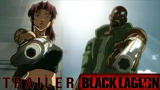Black Lagoon | Anime FAN Trailer [HD] | 2006