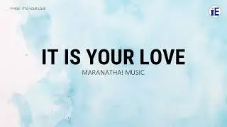 It Is Your Love by Maranatha! Music - Lyrics Video