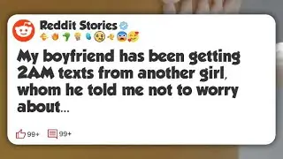 My boyfriend has been getting 2AM texts from another girl, whom he told me not to worry #reddit 