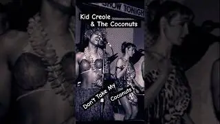 Kid Creole ~ Don't Take My Coconuts