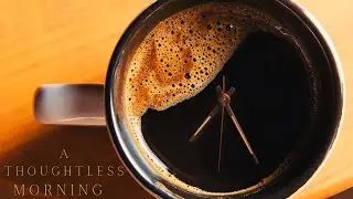 A Thoughtless Morning  Ambient Calm Music