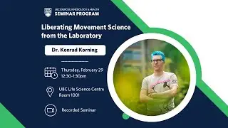 UBC KIN Seminar Program: Liberating Movement Science from the Laboratory, Dr. Konrad Korning