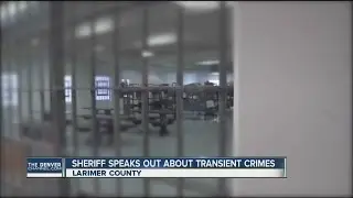 Larimer County Sheriff says transients are filling the jail, wants to start a statwide discussion
