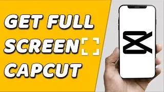 How To Get Full Screen On Capcut (EASY!)