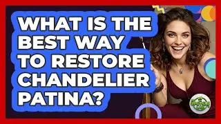 What Is The Best Way To Restore Chandelier Patina? - The Upcycle Lab