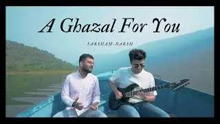 A Ghazal for You - Saksham Daksh | Official Music Video | New Ghazal 2023