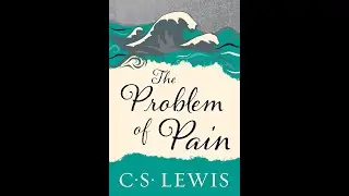 Episode 2: The Problem of Pain &mdash; C  S  Lewis | A Thought Provoking Audiobook
