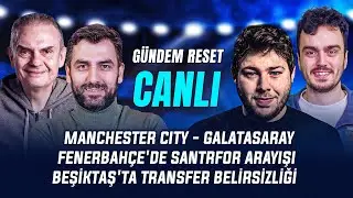 🚨 CANLI | M. City - G.Saray, F.Bahçe - Göztepe, Eyüpspor - BJK, Transfer Gündemi | Gündem Reset