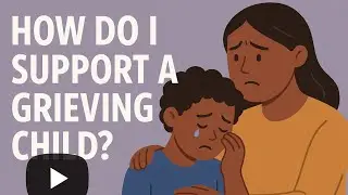 How do I support a grieving child?
