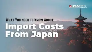 Import Costs From Japan: What You Need to Know