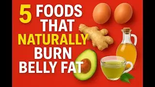 5 Foods That Naturally Burn Belly Fat
