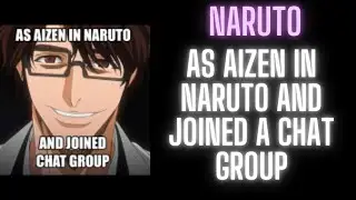 As Aizen in Naruto and Joined a Chat Group | Part 1