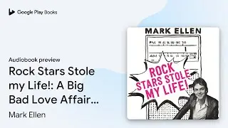 Rock Stars Stole my Life!: A Big Bad Love&hellip; by Mark Ellen &middot; Audiobook preview
