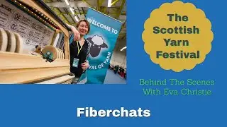 The Scottish Yarn Festival, Behind The Scenes with Eve Christie | Fiberchats, Episode: 238